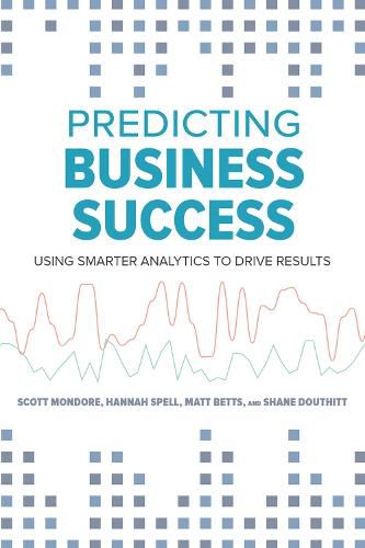 Cover image for Predicting Business Success: Using Smarter Analytics to Drive Results