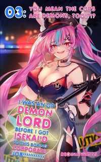 Cover image for I Was An OP Demon Lord Before I Got Isekai'd To This Boring Corporate Job!: Episode 3: You Mean The Cops Are Demons, Too!?!?