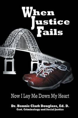 Cover image for When Justice Fails: Now I Lay Me Down My Heart