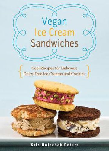 Cover image for Vegan Ice Cream Sandwiches: Cool Recipes for Delicious Dairy-Free Ice Creams and Cookies