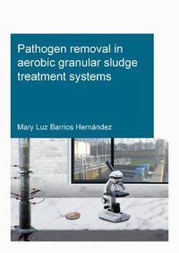 Cover image for Pathogen removal in aerobic granular sludge treatment systems