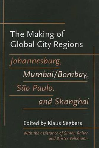 Cover image for The Making of Global City Regions: Johannesburg, Mumbai/Bombay, Sao Paulo, and Shanghai