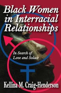 Cover image for Black Women in Interracial Relationships: In Search of Love and Solace