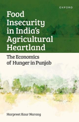 Cover image for Food Insecurity in India's Agricultural Heartland: The Economics of Hunger in Punjab