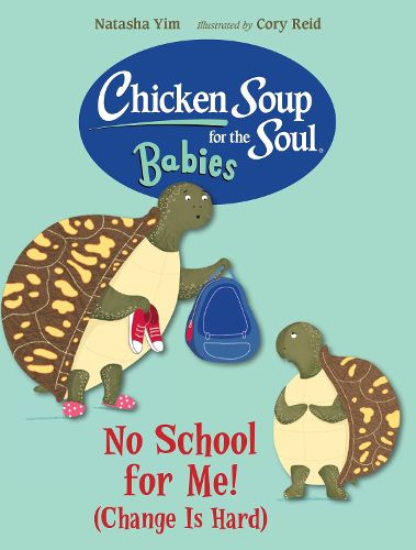 Cover image for Chicken Soup for the Soul BABIES: No School for Me! (Change Is Hard)
