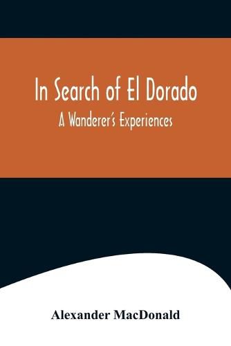 Cover image for In Search of El Dorado; A Wanderer's Experiences