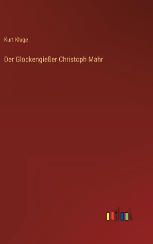 Cover image for Der Glockengiesser Christoph Mahr