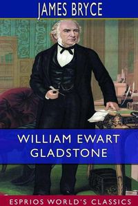 Cover image for William Ewart Gladstone (Esprios Classics)