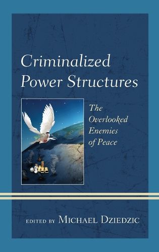 Cover image for Criminalized Power Structures: The Overlooked Enemies of Peace