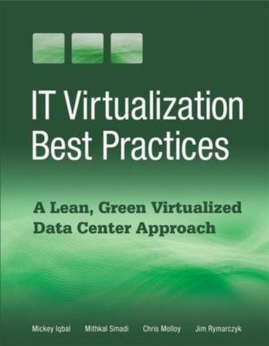Cover image for IT Virtualization Best Practices: A Lean, Green Virtualized Data Center Approach