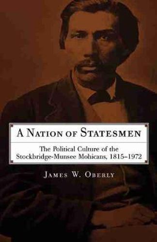 Cover image for A Nation of Statesmen: The Political Culture of the Stockbridge-Munsee Mohicans, 1815-1972