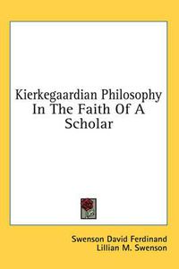 Cover image for Kierkegaardian Philosophy in the Faith of a Scholar