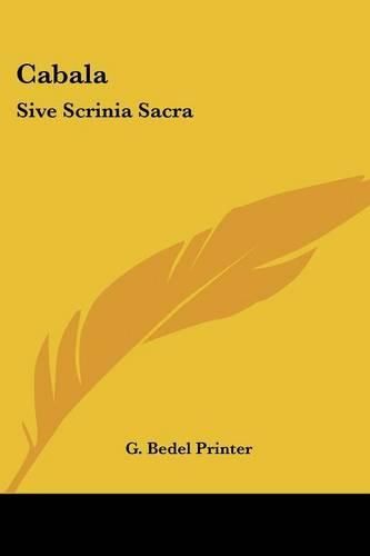 Cover image for Cabala: Sive Scrinia Sacra: Mysteries of State and Government in Letters of Illustrious Persons and Great Agents in the Reigns of Henry VII, Queen Elizabeth, K. James and the Late King Charles (1654)