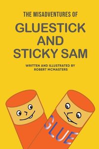 Cover image for The Misadventures of Gluestick and Sticky Sam