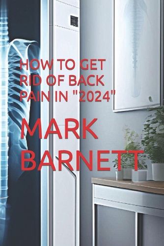 How to Get Rid of Back Pain in "2024"