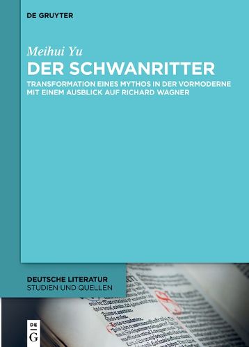 Cover image for Der Schwanritter: Transformation Eines Mythos in Der Vormoderne. Mit Einem Ausblick Auf Richard Wagner