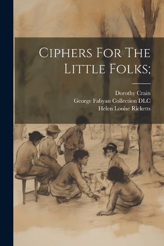 Cover image for Ciphers For The Little Folks;