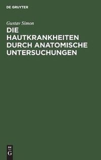 Cover image for Die Hautkrankheiten Durch Anatomische Untersuchungen