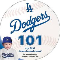 Cover image for Los Angeles Dodgers 101: My First Team-Board-Book