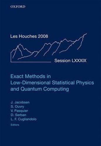 Exact Methods in Low-dimensional Statistical Physics and Quantum Computing: Lecture Notes of the Les Houches Summer School: Volume 89, July 2008