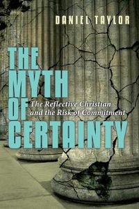 Cover image for The Myth of Certainty - The Reflective Christian the Risk of Commitment
