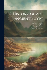 Cover image for A History of art in Ancient Egypt