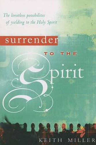 Cover image for Surrender to the Spirit: The Limitless Possibilities of Yielding to the Holy Spirit