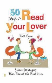 Cover image for 50 Ways to Read Your Lover: Secret Strategies That Reveal the Real Him