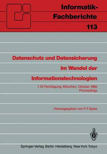 Cover image for Datenschutz und Datensicherung im Wandel der Informationstechnologien: 1.GI-Fachtagung Munchen, 30. und 31. Oktober 1985 Proceedings