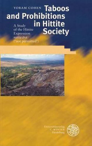 Cover image for Taboos and Prohibitions in Hittite Society: A Study of the Hittite Expression 'natta Ara' ('not Permitted')