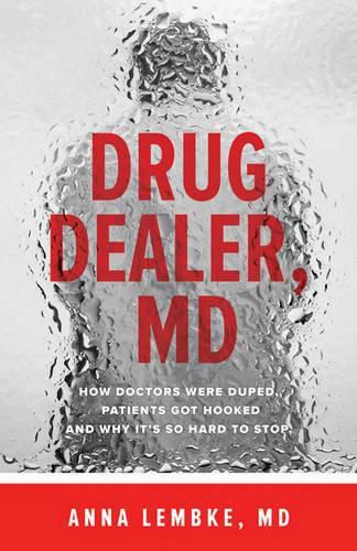 Cover image for Drug Dealer, MD: How Doctors Were Duped, Patients Got Hooked, and Why It's So Hard to Stop