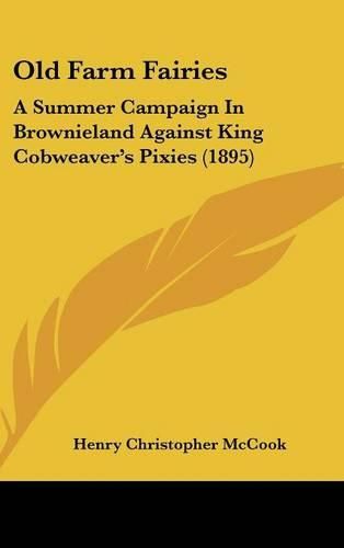 Cover image for Old Farm Fairies: A Summer Campaign in Brownieland Against King Cobweaver's Pixies (1895)