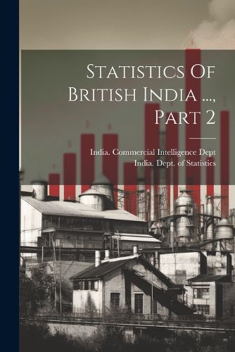 Cover image for Statistics Of British India ..., Part 2