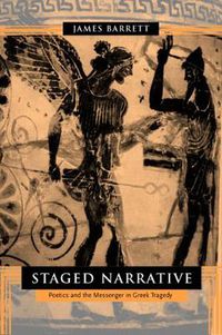 Cover image for Staged Narrative: Poetics and the Messenger in Greek Tragedy