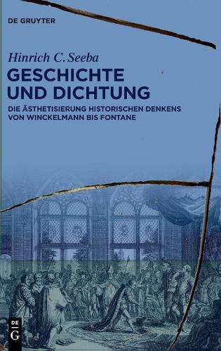 Cover image for Geschichte Und Dichtung: Die AEsthetisierung Historischen Denkens Von Winckelmann Bis Fontane