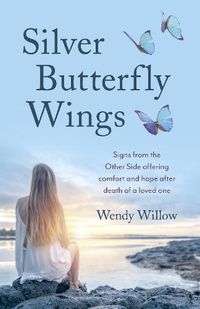 Cover image for Silver Butterfly Wings - Signs from the Other Side offering comfort and hope after death of a loved one.