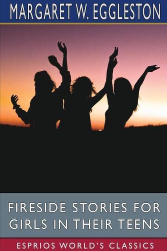 Cover image for Fireside Stories for Girls in Their Teens (Esprios Classics)