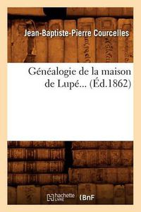 Cover image for Genealogie de la Maison de Lupe (Ed.1862)