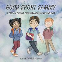 Cover image for Good Sport Sammy: A Lesson on the True Meaning of Friendship