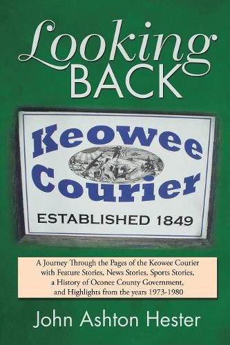 Cover image for Looking Back: A Journey Through the Pages of the Keowee Courier with Feature Stories, News Stories, Sports Stories, a History of Oconee County Government, and Highlights from the Years 1973-1980