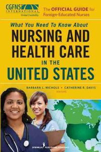 Cover image for The Official Guide for Foreign Nurses: What You Need to Know About Nursing and Health Care in the United States