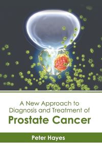 Cover image for A New Approach to Diagnosis and Treatment of Prostate Cancer