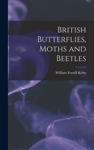 Cover image for British Butterflies, Moths and Beetles