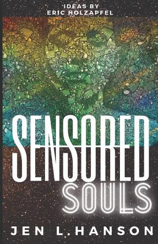 Cover image for Sensored Souls: The Secret Life of a Mind-Hacking Neuroscientist