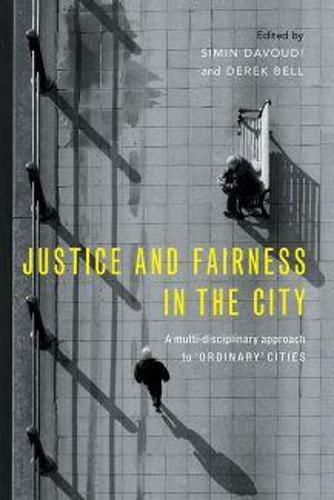 Cover image for Justice and Fairness in the City: A Multi-Disciplinary Approach to 'Ordinary' Cities