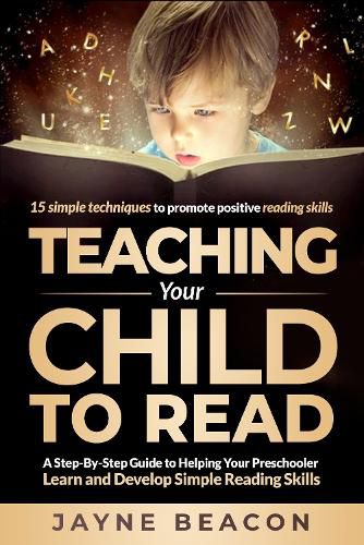 Cover image for Teaching Your Child to Read: A Step-by-Step Guide to Helping Your Preschooler Learn and Develop Simple Reading Skills