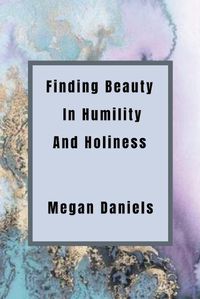 Cover image for Finding Beauty and Humility in Holiness