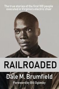 Cover image for Railroaded: The true stories of the first 100 people executed in Virginia's electric chair