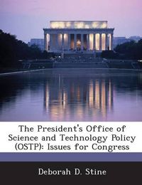 Cover image for The President's Office of Science and Technology Policy (Ostp): Issues for Congress