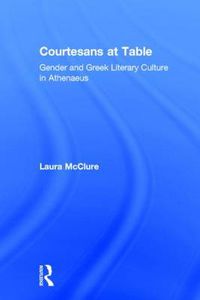 Cover image for Courtesans at Table: Gender and Greek Literary Culture in Athenaeus